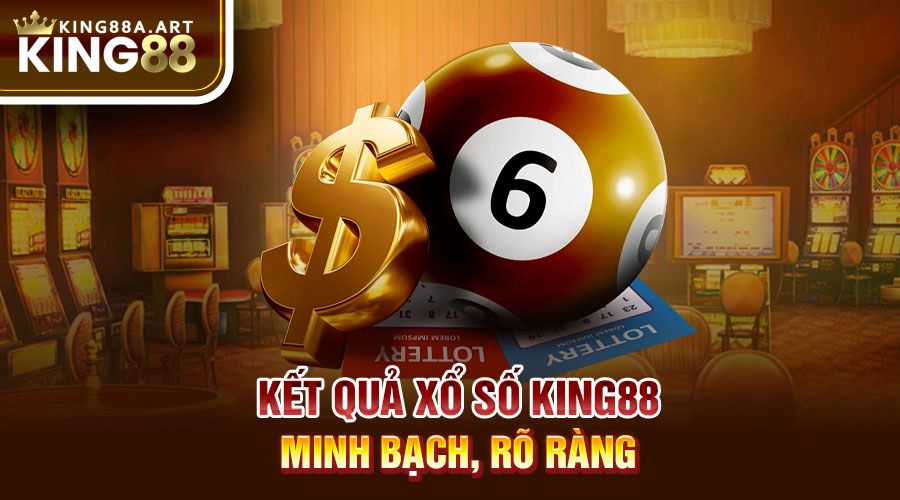 Kết quả xổ số King88 minh bạch, rõ ràng