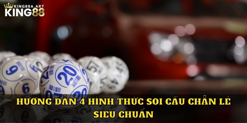 Hướng dẫn 4 hình thức soi cầu chẵn lẻ siêu chuẩn
