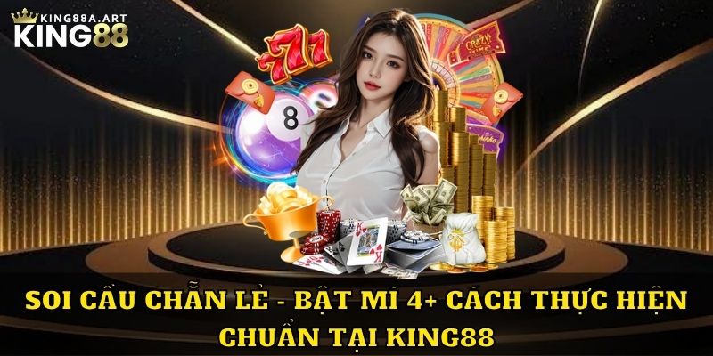 Soi Cầu Chẳn Lẻ 4 Cách Thực Hiện Tại King88