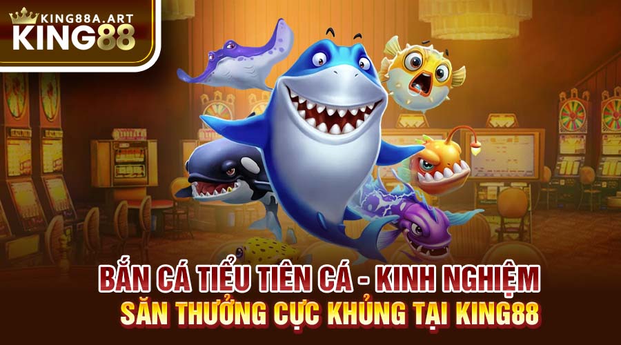 Bắn Cá Tiểu Tiên Cá Kinh Nghiệm Săn Thưởng
