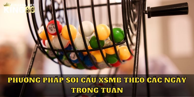 Phương pháp soi cầu XSMB theo các ngày trong tuần