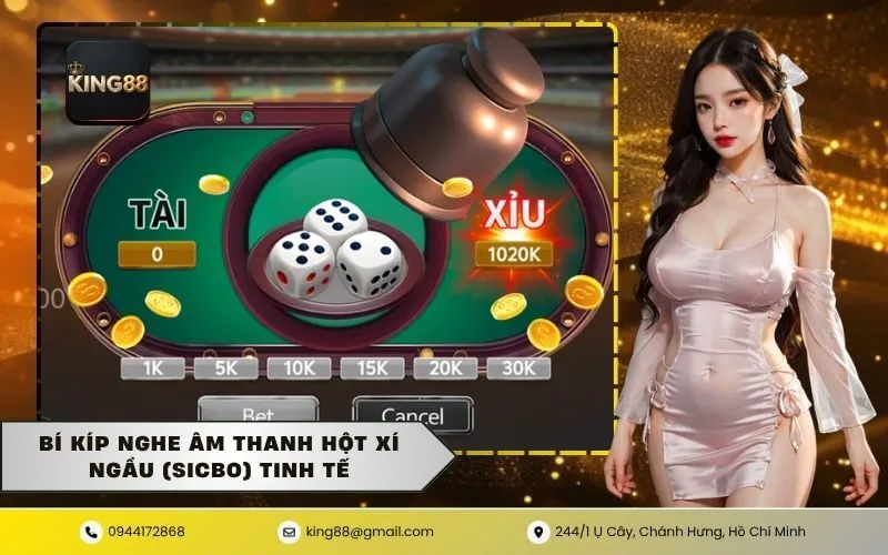 Bí Kíp Nghe Âm Thanh Hột Xí Ngầu (Sicbo) Tinh Tế