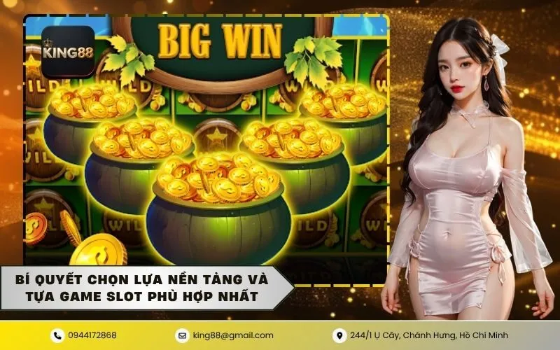 Bí Quyết Chọn Lựa Nền Tảng Và Tựa Game Slot Phù Hợp Nhất
