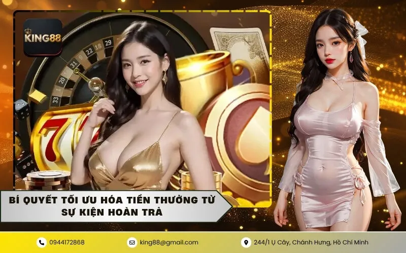 Bí quyết tối ưu hóa tiền thưởng từ sự kiện hoàn trả
