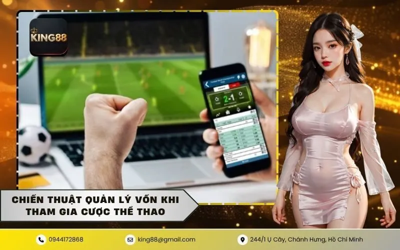 Chiến Thuật Quản Lý Vốn Khi Tham Gia Cược Thể Thao