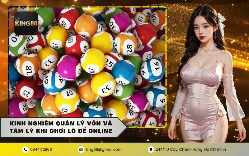 Kinh nghiệm quản lý vốn và tâm lý khi chơi lô đề online