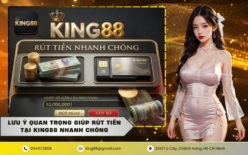 Lưu Ý Quan Trọng Giúp Rút Tiền Tại KING88 Nhanh Chóng