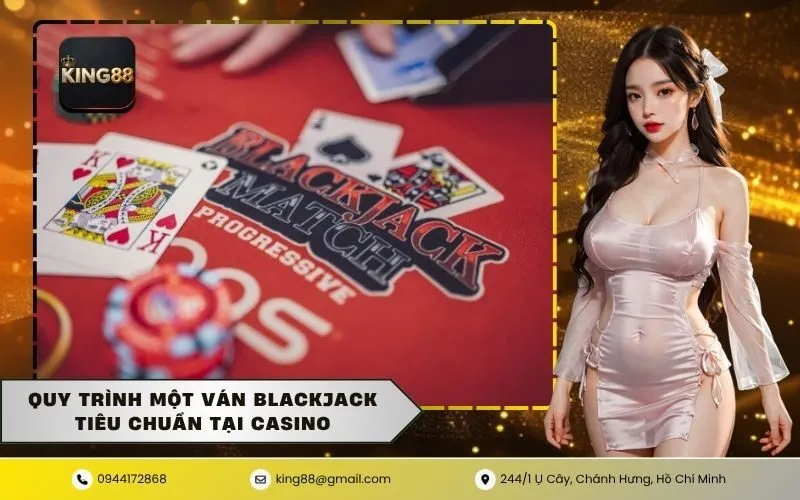 Quy Trình Một Ván Blackjack Tiêu Chuẩn Tại Casino