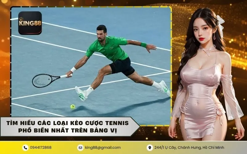 Tìm Hiểu Các Loại Kèo Cược Tennis Phổ Biến Nhất Trên Bảng Vị