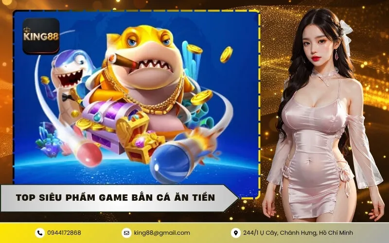 Top Siêu Phẩm Game Bắn Cá Ăn Tiền
